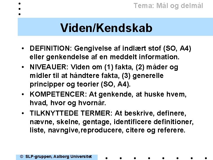 Tema: Mål og delmål Viden/Kendskab • DEFINITION: Gengivelse af indlært stof (SO, A 4)