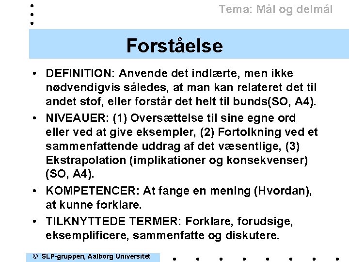 Tema: Mål og delmål Forståelse • DEFINITION: Anvende det indlærte, men ikke nødvendigvis således,