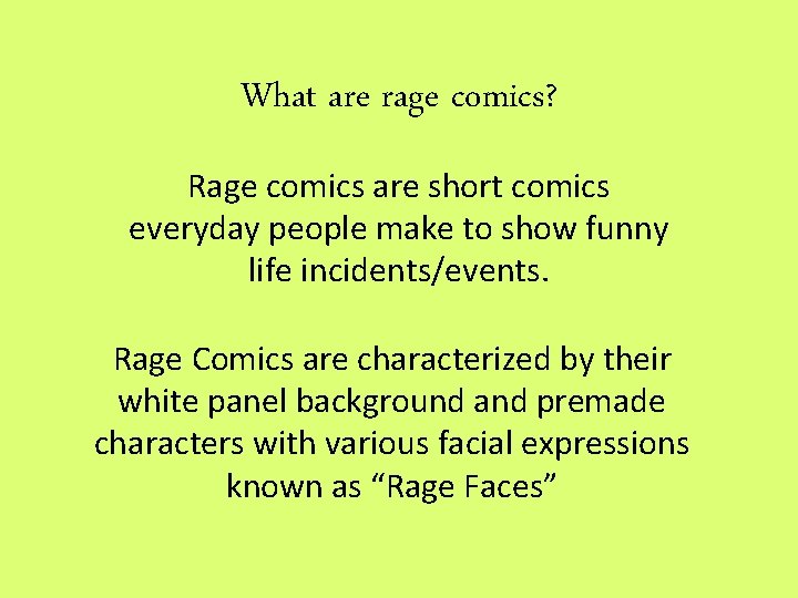 What are rage comics? Rage comics are short comics everyday people make to show