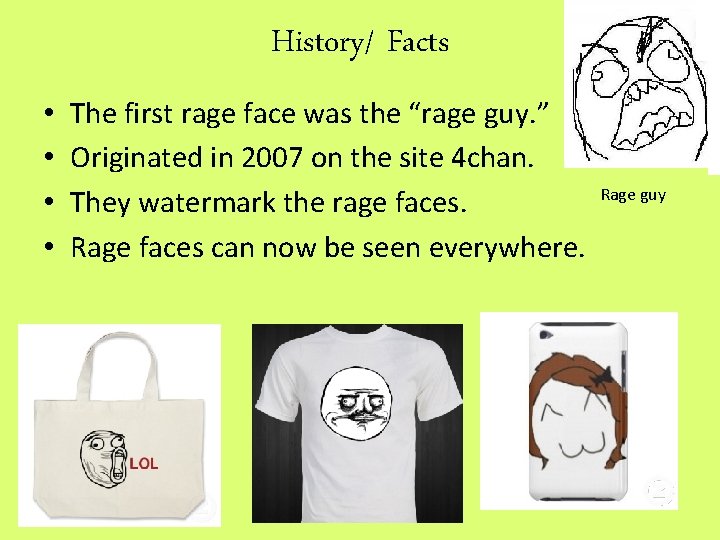 History/ Facts • • The first rage face was the “rage guy. ” Originated