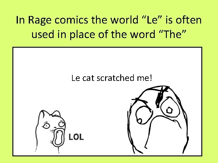 In Rage comics the world “Le” is often used in place of the word