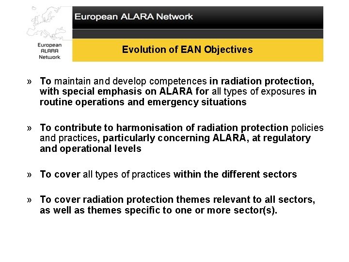 Evolution of EAN Objectives » To maintain and develop competences in radiation protection, with