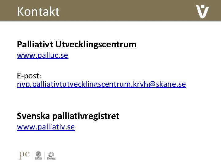 Kontakt Palliativt Utvecklingscentrum www. palluc. se E-post: nvp. palliativtutvecklingscentrum. kryh@skane. se Svenska palliativregistret www.