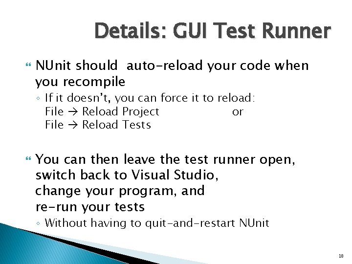 Details: GUI Test Runner NUnit should auto-reload your code when you recompile ◦ If