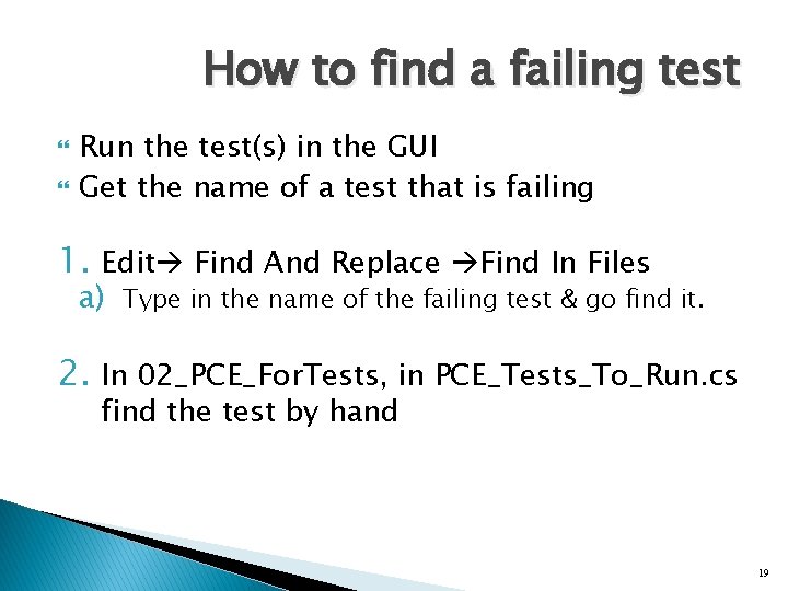 How to find a failing test Run the test(s) in the GUI Get the