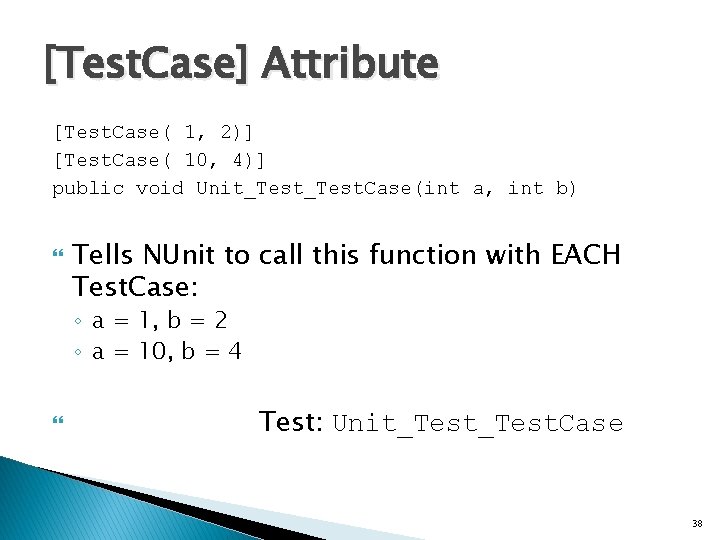 [Test. Case] Attribute [Test. Case( 1, 2)] [Test. Case( 10, 4)] public void Unit_Test.