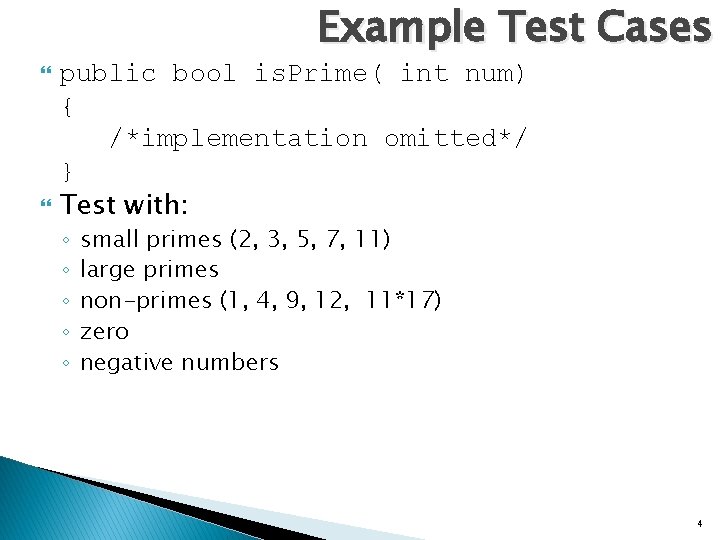 Example Test Cases public bool is. Prime( int num) { /*implementation omitted*/ } Test