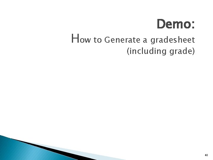 Demo: How to Generate a gradesheet (including grade) 40 