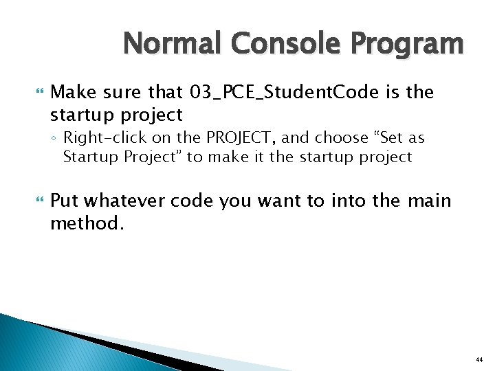 Normal Console Program Make sure that 03_PCE_Student. Code is the startup project ◦ Right-click