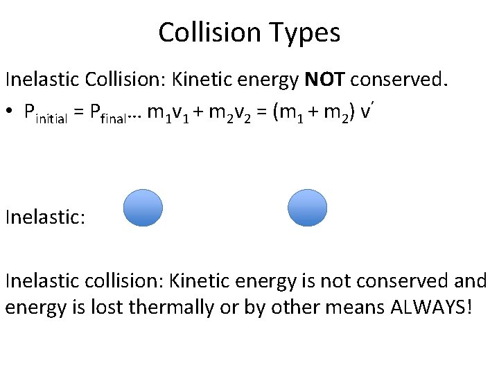 Collision Types Inelastic Collision: Kinetic energy NOT conserved. • Pinitial = Pfinal… m 1