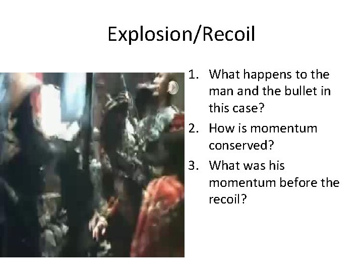 Explosion/Recoil 1. What happens to the man and the bullet in this case? 2.