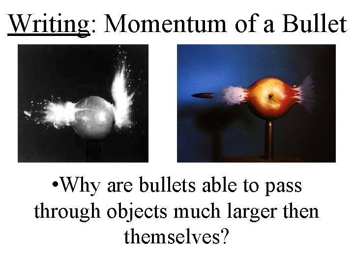 Writing: Momentum of a Bullet • Why are bullets able to pass through objects