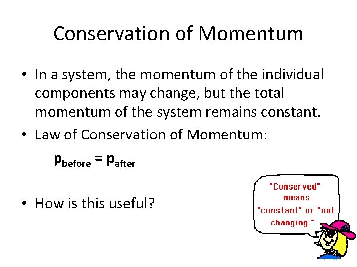 Conservation of Momentum • In a system, the momentum of the individual components may