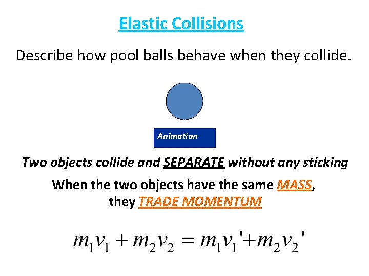 Elastic Collisions Describe how pool balls behave when they collide. Animation Two objects collide