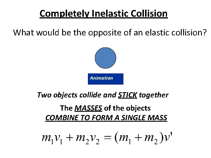 Completely Inelastic Collision What would be the opposite of an elastic collision? Animation Two