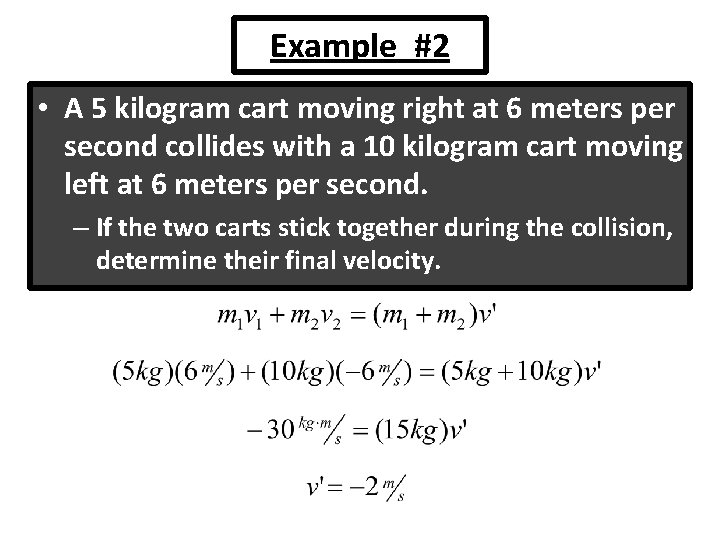 Example #2 • A 5 kilogram cart moving right at 6 meters per second