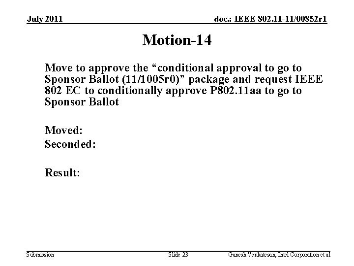 July 2011 doc. : IEEE 802. 11 -11/00852 r 1 Motion-14 Move to approve July 2011 doc. : IEEE 802. 11 -11/00852 r 1 Motion-14 Move to approve