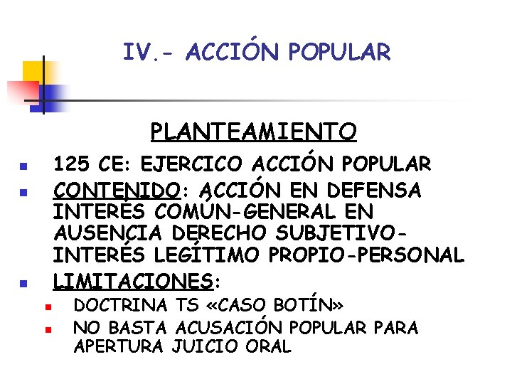 IV. - ACCIÓN POPULAR PLANTEAMIENTO 125 CE: EJERCICO ACCIÓN POPULAR CONTENIDO: ACCIÓN EN DEFENSA