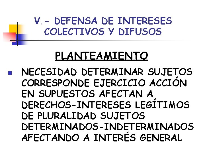 V. - DEFENSA DE INTERESES COLECTIVOS Y DIFUSOS PLANTEAMIENTO n NECESIDAD DETERMINAR SUJETOS CORRESPONDE