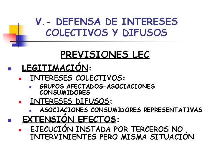 V. - DEFENSA DE INTERESES COLECTIVOS Y DIFUSOS PREVISIONES LEC LEGITIMACIÓN: n n INTERESES