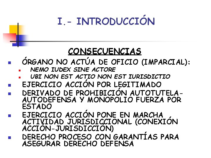 I. - INTRODUCCIÓN CONSECUENCIAS ÓRGANO NO ACTÚA DE OFICIO (IMPARCIAL): n n n n