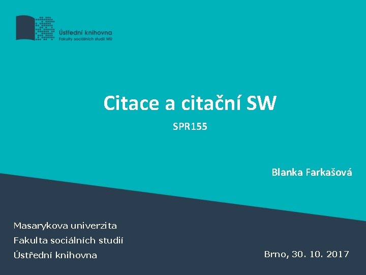 Citace a citační SW SPR 155 Blanka Farkašová Masarykova univerzita Fakulta sociálních studií Ústřední