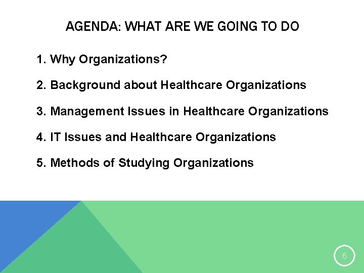 AGENDA: WHAT ARE WE GOING TO DO 1. Why Organizations? 2. Background about Healthcare