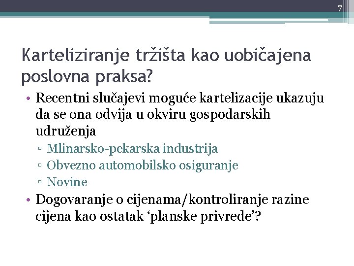 7 Karteliziranje tržišta kao uobičajena poslovna praksa? • Recentni slučajevi moguće kartelizacije ukazuju da