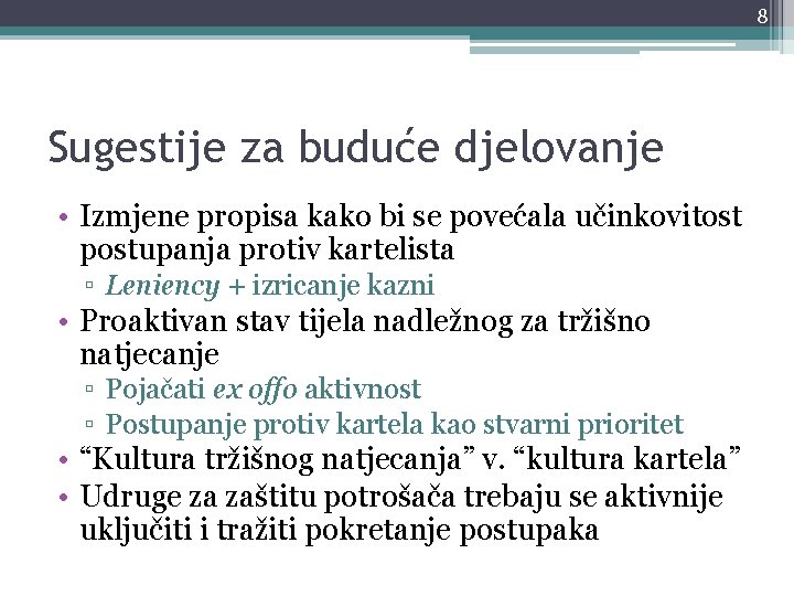 8 Sugestije za buduće djelovanje • Izmjene propisa kako bi se povećala učinkovitost postupanja