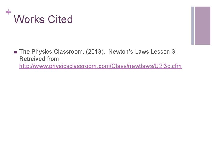 + Works Cited n The Physics Classroom. (2013). Newton’s Laws Lesson 3. Retreived from