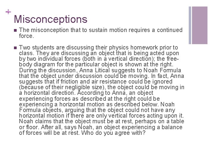 + Misconceptions n The misconception that to sustain motion requires a continued force. n