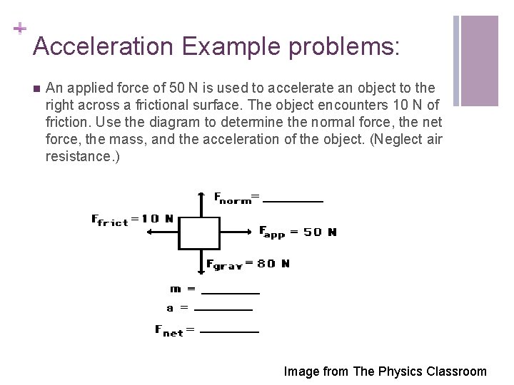 + Acceleration Example problems: n An applied force of 50 N is used to