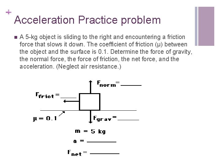 + Acceleration Practice problem n A 5 -kg object is sliding to the right