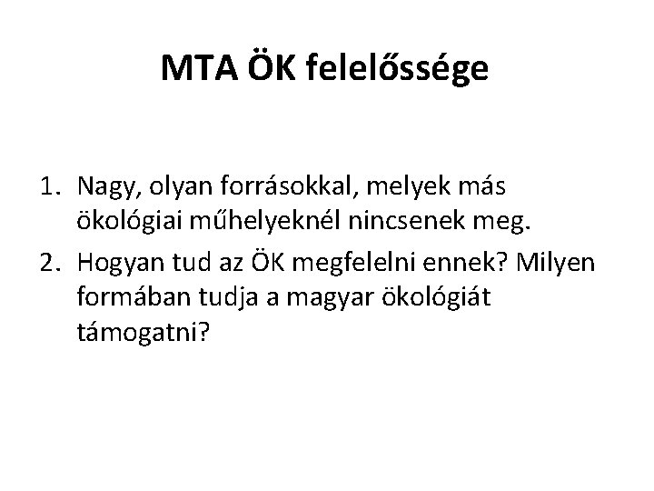 MTA ÖK felelőssége 1. Nagy, olyan forrásokkal, melyek más ökológiai műhelyeknél nincsenek meg. 2.