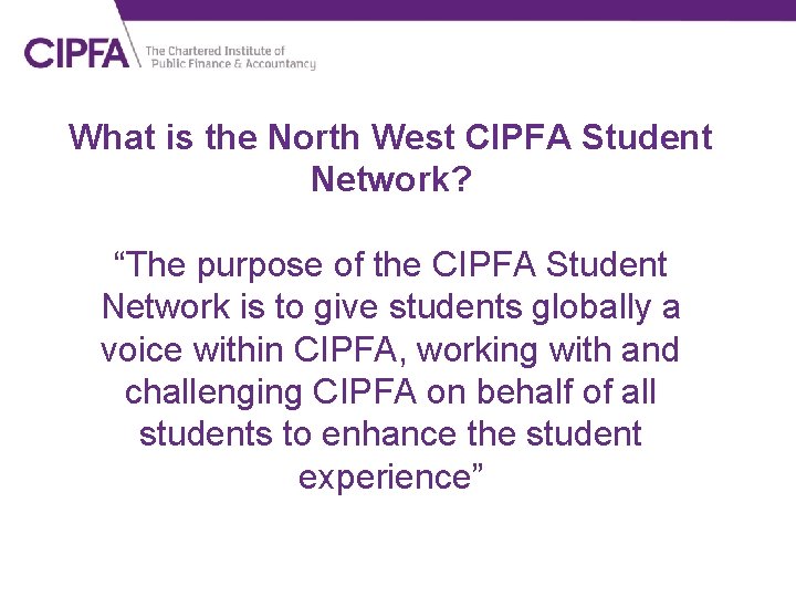 What is the North West CIPFA Student Network? “The purpose of the CIPFA Student