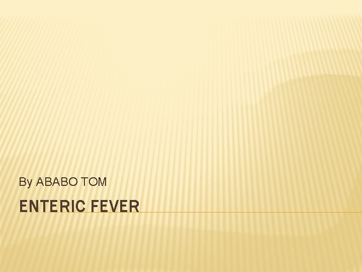 By ABABO TOM ENTERIC FEVER 