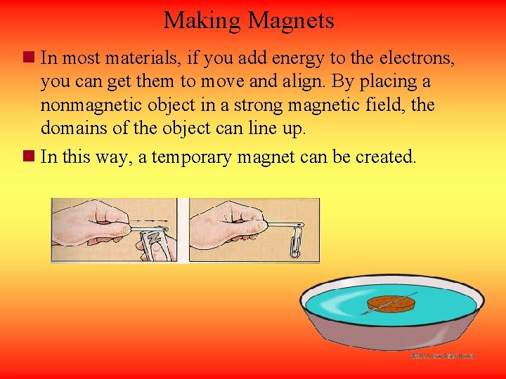 Making Magnets n In most materials, if you add energy to the electrons, you