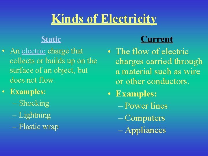 Kinds of Electricity Static • An electric charge that collects or builds up on