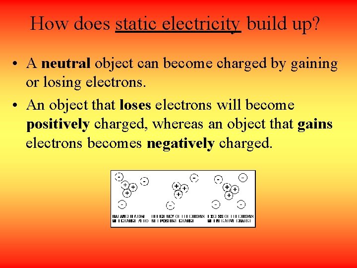 How does static electricity build up? • A neutral object can become charged by