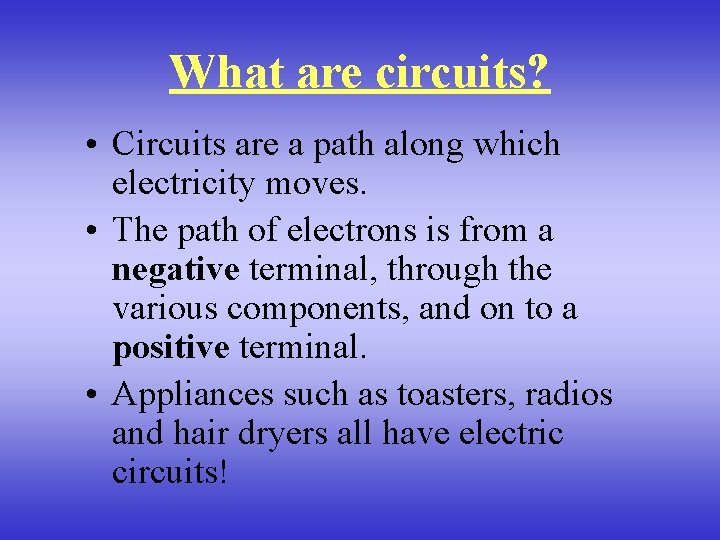 What are circuits? • Circuits are a path along which electricity moves. • The