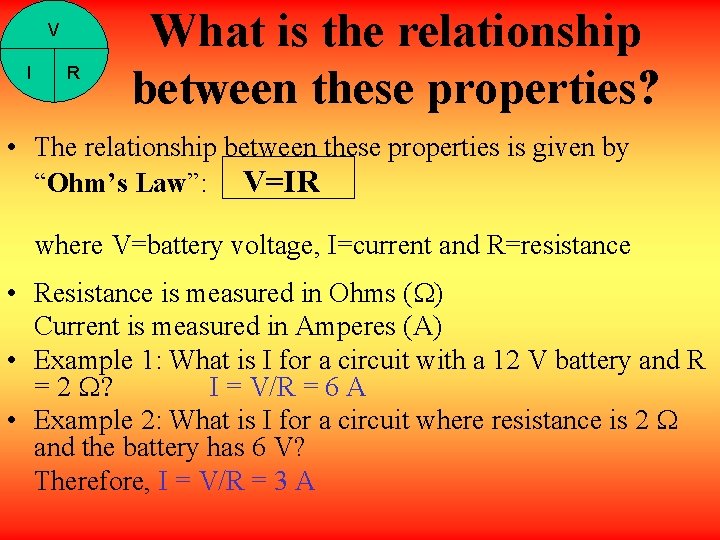 V I R What is the relationship between these properties? • The relationship between
