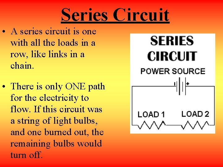 Series Circuit • A series circuit is one with all the loads in a