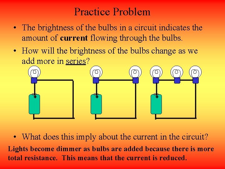 Practice Problem • The brightness of the bulbs in a circuit indicates the amount