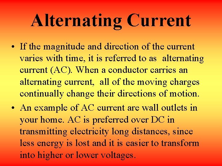 Alternating Current • If the magnitude and direction of the current varies with time,