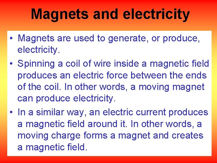Magnets and electricity • Magnets are used to generate, or produce, electricity. • Spinning