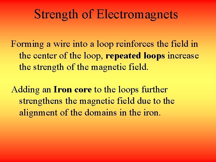 Strength of Electromagnets Forming a wire into a loop reinforces the field in the