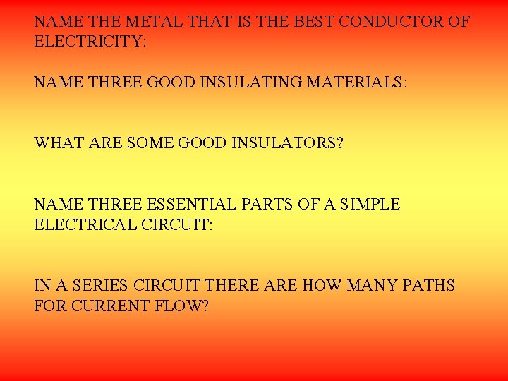 NAME THE METAL THAT IS THE BEST CONDUCTOR OF ELECTRICITY: NAME THREE GOOD INSULATING