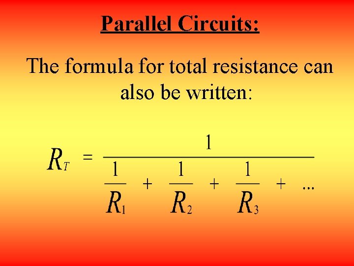 Parallel Circuits: The formula for total resistance can also be written: 