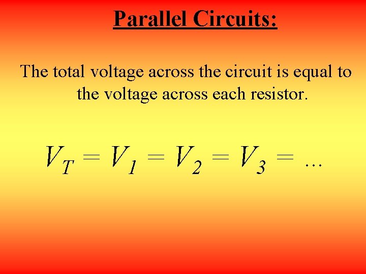 Parallel Circuits: The total voltage across the circuit is equal to the voltage across