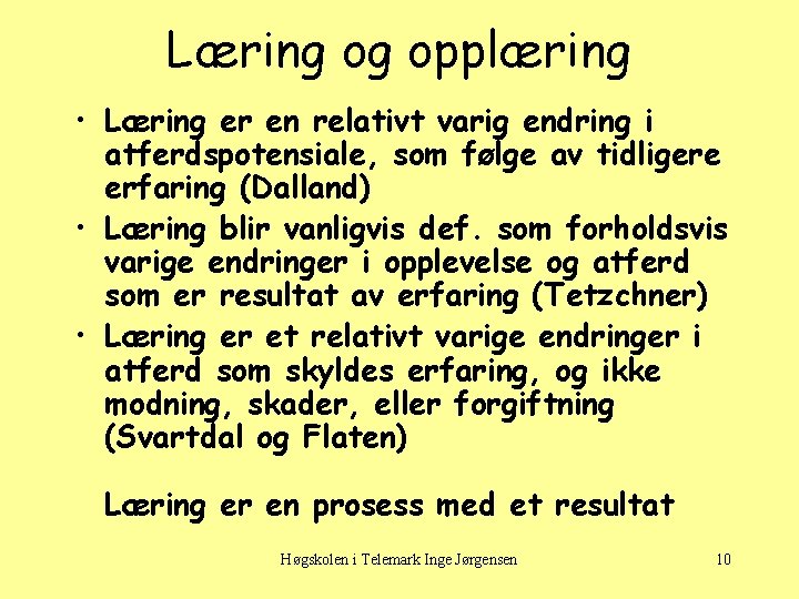 Læring og opplæring • Læring er en relativt varig endring i atferdspotensiale, som følge